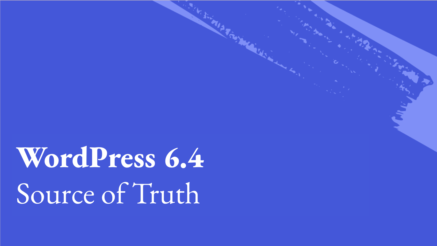 WordPress 6.4 source of truth on a blue background in white writing.